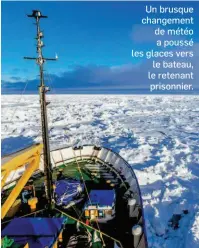  ??  ?? Un brusque changement de météo a poussé les glaces vers le bateau, le retenant prisonnier.