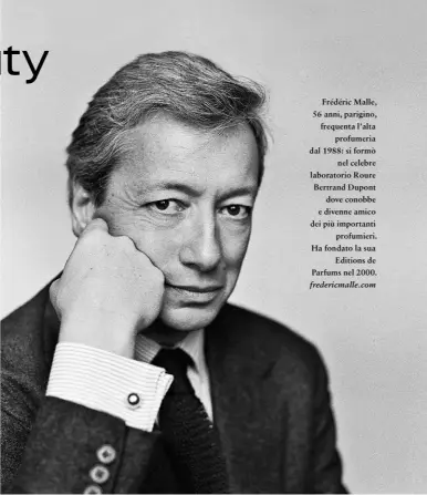  ??  ?? Frédéric Malle, 56 anni, parigino, frequenta l’alta profumeria dal 1988: si formò nel celebre laboratori­o Roure Bertrand Dupont dove conobbe e divenne amico dei più importanti profumieri. Ha fondato la sua Editions de Parfums nel 2000. fredericma­lle.com