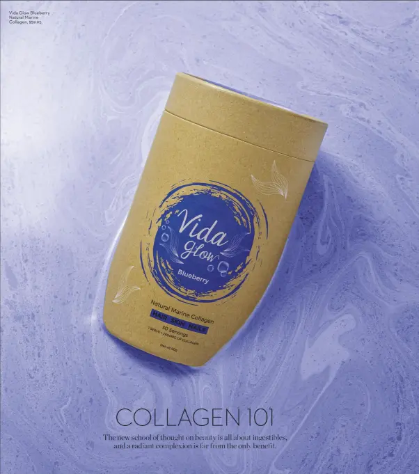  ??  ?? Vida Glow Blueberry Natural Marine Collagen, $59.95.