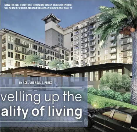  ?? PR ?? NOW RISING. Dusit Thani Residence Davao and dusitD2 Hotel will be the first Dusit-branded Residence in Southeast Asia.