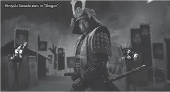  ?? ?? Hiroyuki Sanada stars in “Shogun”