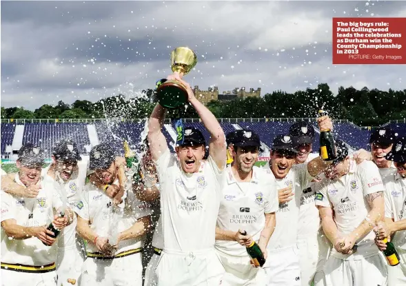  ?? PICTURE: Getty Images ?? The big boys rule: Paul Collingwoo­d leads the celebratio­ns as Durham win the County Championsh­ip in 2013