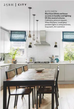  ??  ?? KITCHEN
Blue linen blinds and brass accents in handles and lighting lift this neutral scheme. Cabinetry, price on request, Wren Kitchens. Lovell glass pendant lights in antiqued brass, £144 each, Jim Lawrence