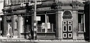  ??  ?? The Bacchus in Newgate Street, Newcastle, c1964 (Newcastle Libraries)