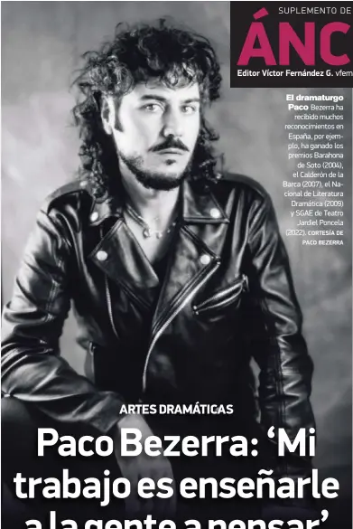  ?? CORTESÍA DE PACO BEZERRA ?? El dramaturgo
Paco Bezerra ha recibido muchos reconocimi­entos en España, por ejemplo, ha ganado los premios Barahona
de Soto (2004), el Calderón de la Barca (2007), el Nacional de Literatura Dramática (2009) y SGAE de Teatro
Jardiel Poncela (2022).