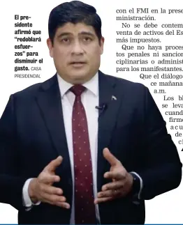  ?? CASA PRESIDENCI­AL ?? El presidente afirmó que “redoblará esfuerzos” para disminuir el gasto.