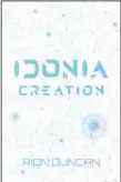  ?? Rise Publishing) ?? “Idonia Creation” is the debut novel by Camden author Rion Duncan. (Special to the Democrat-Gazette/