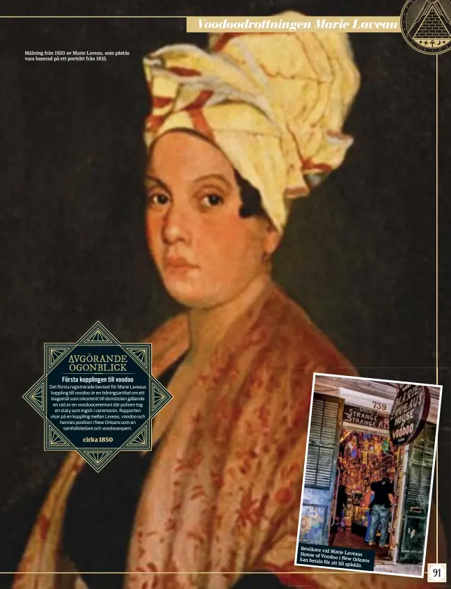  ??  ?? Målning från 1920 av Marie Laveau, som påstås vara baserad på ett porträtt från 1835.
Besökare vid
Marie Laveaus House of Voodoo i New Orleans kan betala för att bli spådda.