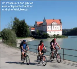  ??  ?? Im Passauer Land gibt es eine entspannte Radltour und eine Wildbiketo­ur