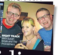  ?? ?? RIGHT TRACK With Susan Boyle and The Proclaimer­s