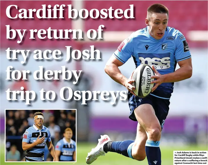  ?? ?? Josh Adams is back in action for Cardiff Rugby while Rhys Priestland (inset) makes a swift return after a suffering a knock against Connacht last time out