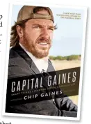  ??  ?? “Because we’re not afraid to fail, fear has lost its power over us,” Chip writes in his new book Capital Gaines about his
and Joanna’s secret to success.