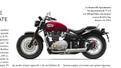  ??  ?? La Bonneville Speedmaste­r ha una potenza di 77 CV a 6.100 giri/min, con un peso a secco di 245,5 kg. Prezzo: 14.350 €