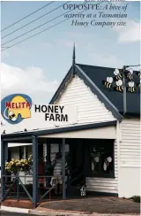  ??  ?? CLOCKWISE FROM LEFT: Beekeepers check on leatherwoo­d blooms near hives in the Tyndall Range area; Visit the Melita Honey Farm in Chudleigh; Julian Wolfhagen, founder of the Tasmanian Honey Company; Frames filled with honeycomb. OPPOSITE: A hive of...