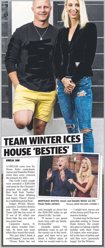  ?? MORTGAGE BUSTER: Aaron and Daniella Winter are the House Rules winners. Pictures: JERAD WILLIAMS, CHANNEL 7 ??