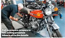  ??  ?? Fail to prepare, prepare to fail: selling premium bikes is all in the details