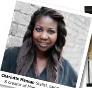  ??  ?? Charlotte Mensah & creator Stylist, of Manketti salon Oil owner Haircare