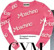  ??  ?? Cropped sweater, Moschino