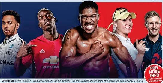  ??  ?? TOP NOTCH: Lewis Hamilton, Paul Pogba, Anthony Joshua, Charley Hull and Joe Root are just some of the stars you can see on Sky Sports