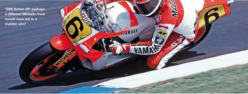  ??  ?? 1989 British GP: perhaps a different Michelin front would have led to a maiden win?