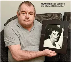  ??  ?? MOURNED Neil Jackson and photo of late mother