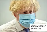  ?? ?? Boris Johnson yesterday