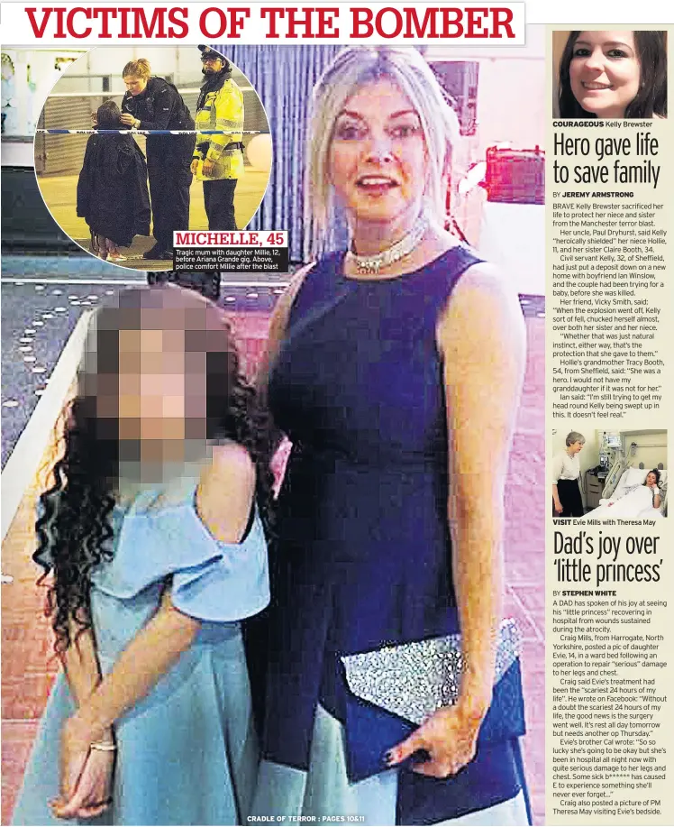  ??  ?? Tragic mum with daughter Millie, 12, before Ariana Grande gig. Above, police comfort Millie after the blast