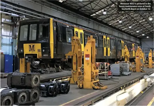  ??  ?? Metrocar 4053 is pictured in the heavy maintenanc­e area at South Gosforth depot on October 12.