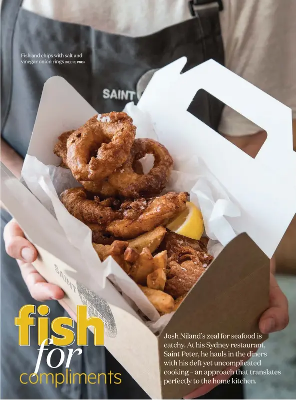  ??  ?? Fish and chips with salt and vinegar onion rings
(RECIPE P103)