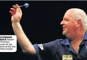  ??  ?? STORMING BACK Robert Thornton must hit top form at the Ally Pally tonight