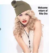  ??  ?? Welcome return of Rita Ora