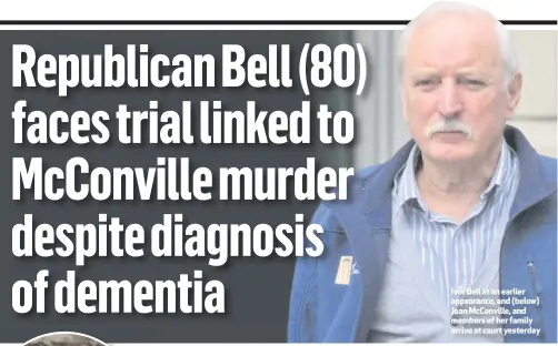 ??  ?? Ivor Bell at an earlier appearance, and (below) Jean McConville, and members of her family arrive at court yesterday