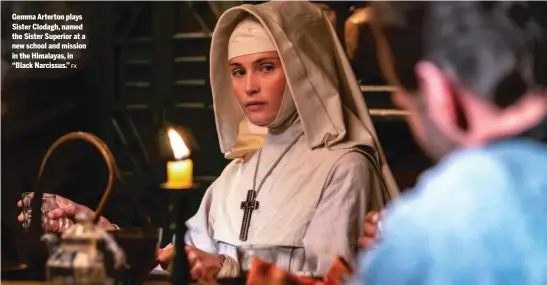  ?? FX ?? Gemma Arterton plays Sister Clodagh, named the Sister Superior at a new school and mission in the Himalayas, in “Black Narcissus.”