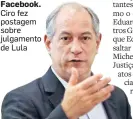  ?? ALEX SILVA/ESTADAO ?? Facebook. Ciro fez postagem sobre julgamento de Lula