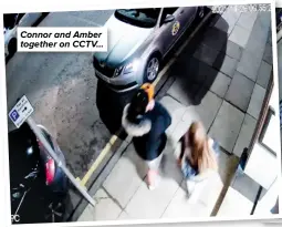  ?? ?? Connor and Amber together on CCTV...