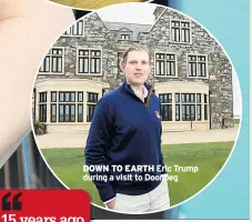  ??  ?? DOWN TO EARTH Eric Trump during a visit to Doonbeg