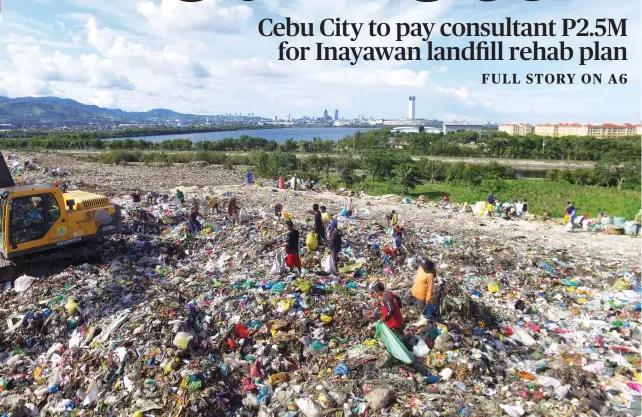  ?? SUNSTAR FOTO / ALLAN CUIZON ?? ADVANTAGE, CEBU CITY. Two years after the court of Appeals told Cebu City to close Inayawan landfill for good, the City will hire a consultant, the firm Full Advantage, for a postclosur­e and rehabilita­tion plan.