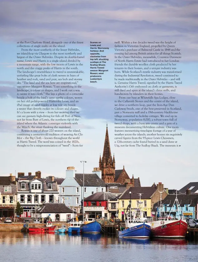  ??  ?? Scenes onLewis andHarris: Stornoway harbour. And opposite, clockwise from top left: shucking scallops at The Scallop Shack; Harris Tweed weaver Margaret Rowan; wool producers; Luskentyre beach.