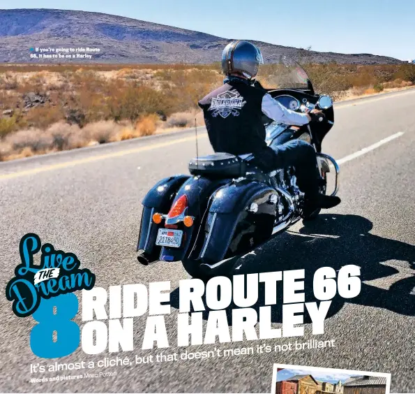  ??  ?? If you’re going to ride Route 66, it has to be on a Harley