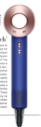  ?? ?? Dyson
Dyson Supersonic­TM Azul Índigo y Rosa (479 €).