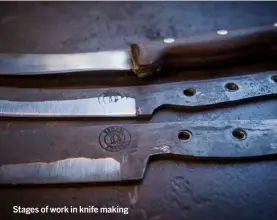  ??  ?? Stages of work in knife making