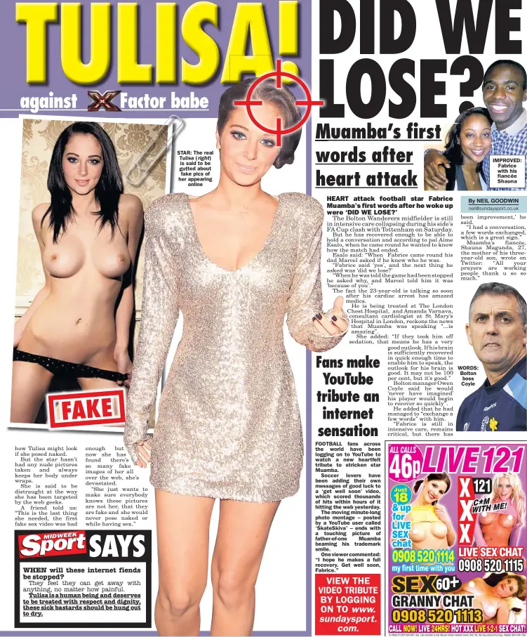  ??  ?? STAR: The real Tulisa ( is said to be gutted about fake pics of her appearing
online IMPROVED: Fabrice with his