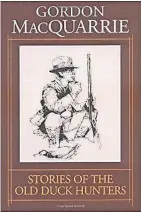  ?? JOURNAL SENTINEL FILES ?? Stories of the Old Duck Hunters, a compilatio­n of literature written by Gordon MacQuarrie.