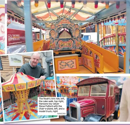  ?? HANSONS ?? The Noah’s Ark ride, left, the cake walk, top right, Hansons toy valuer Steve Fulford with the chair-o-plane, left, and a model truck, right