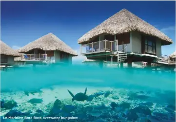  ??  ?? Le Meridien Bora Bora overwater bungalow