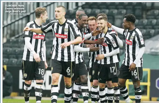  ?? PICTURES: Media Image ?? CLINCHER: Notts County celebrate Jorge Grant’s goal