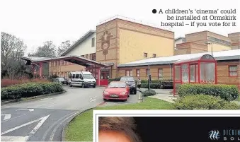  ?? A children’s ‘cinema’ could be installed at Ormskirk hospital – if you vote for it ??