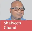  ??  ?? Shalveen Chand