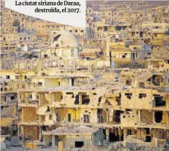  ??  ?? La ciutat siriana de Daraa, destruïda, el 2017.