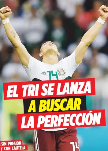  ?? Archivo / AP ?? SIN PRESIÓN Y CON CAUTELA Javier ‘Chicharito’ Hernández y la selección mexicana buscarán hoy finalizar la fase preliminar del Mundial con tres victorias cuando se midan a su similar de Suecia.